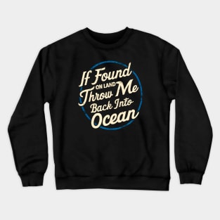 I Found on land throw me back into Ocean | Motivational quotes Crewneck Sweatshirt